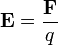 \ Mathbf {E} = \ frac {\ mathbf {F}} {q}