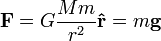 \ Mathbf {F} = G \ frac {} {Mm r ^ 2} \ mathbf {\ hat {r}} = m \ mathbf {g}
