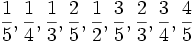 {1 \ over 5}, {1 \ over 4}, {1 \ over 3}, {2 \ plus de 5}, {1 \ over 2}, {3 \ plus de 5}, {2 \ plus de 3}, { 3 \ plus de 4}, {4 \ plus de 5}