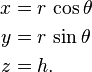 \ Begin {align} x & = r \, \ cos \ theta \\ & y = r \, \ sin \ theta \\ & z = h. \ End {align}