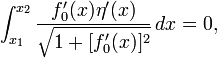 \ {Int_ x_1} ^ {} x_2 \ frac {f_0 '(x) \ eta' (x)} {\ sqrt {1 + [f_0 '(x)] ^ 2}} \, dx = 0, \,