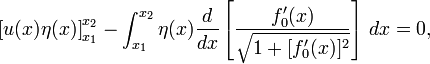 \ Left [u (x) \ eta (x) \ right] _ {} ^ {x_1 x_2} - \ {int_ x_1} ^ {} x_2 \ eta (x) \ frac {d} {dx} \ left [\ frac {f_0 '(x)} {\ sqrt {1 + [f_0' (x)] ^ 2}} \ right] \, dx = 0,