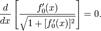 \ Frac {d} {dx} \ left [\ frac {f_0 '(x)} {\ sqrt {1 + [f_0' (x)] ^ 2}} \ right] = 0. \,