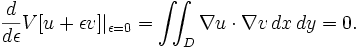 \ Frac {d} {d \ epsilon} V [u + \ epsilon v] | _ {\ epsilon = 0} = \ iint_D \ nabla u \ cdot \ nabla v \, dx \, dy = 0. \,