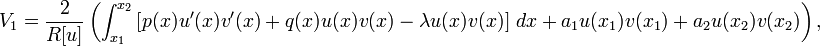 V_1 = \ frac {2} {R [u]} \ left (\ {int_ x_1} ^ {} x_2 \ left [p (x) u '(x) v' (x) + q (x) u (x ) v (x) - \ lambda u (x) v (x) \ right] \, dx + a_1 u (x_1) v (x 1) + a_2 u (x_2) v (x_2) \ right), \,