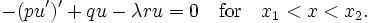 - (P u ')' + qu - \ lambda ru = 0 \ quad \ hbox {for} \ quad x_1 <x <x_2 \,.