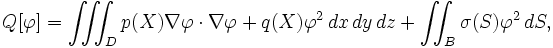Q [\ varphi] = \ iiint_D p (X) \ nabla \ varphi \ cdot \ nabla \ varphi + q (X) \ varphi ^ 2 \, dx \, dy \, dz + \ iint_B \ sigma (S) \ varphi ^ 2 \, dS, \,