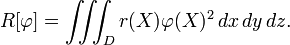 R [\ varphi] = \ iiint_D r (X) \ varphi (X) ^ 2 \, dx \, dy \, dz. \,