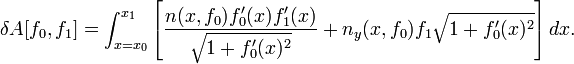 \ Delta A [f_0, f_1] = \ int_ {x = x 0} ^ {} x_1 \ left [\ frac {n (x, f_0) f_0 '(x) f_1' (x)} {\ sqrt {1 + f_0 '(x) ^ 2}} + n_y (x, f_0) f_1 \ sqrt {1 + f_0' (x) ^ 2} \ right] dx.