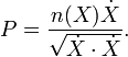 P = \ frac {n (X) \ dot X} {\ sqrt {\ dot X \ cdot \ dot X}}. \,
