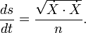 \ Frac {} {ds dt} = \ frac {\ sqrt {\ dot X \ cdot \ dot X}} {n}. \,