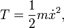 T = \ frac {1} {2} m \ points x ^ 2, \,