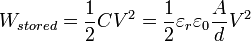 W_ {} stockée = \ frac {1} {2} CV ^ 2 = \ frac {1} {2} \ varepsilon_ {r} \ varepsilon_ {0} \ frac {A} {d} ^ 2 V
