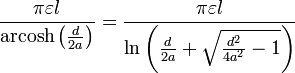 \ Frac {\ pi \ varepsilon l} {\ {operatorname arcosh} \ left (\ frac {d} {} 2a \ right)} = \ frac {\ pi \ varepsilon l} {\ ln \ left (\ frac {d } {} + 2a \ sqrt {\ frac {d ^ {2}} {4a ^ {2}} - 1} \ right)}