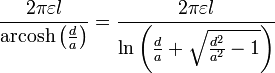 \ Frac {2 \ pi \ varepsilon l} {\ {operatorname arcosh} \ left (\ frac {d} {a} \ right)} = \ frac {2 \ pi \ varepsilon l} {\ ln \ left (\ frac {d} {a} + \ sqrt {\ frac {d ^ {2}} {a ^ {2}} - 1} \ right)}