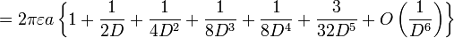 = 2 \ pi \ varepsilon un \ left \ {1+ \ frac {1} {} 2D + \ frac {1} {4D ^ {2}} + \ frac {1} {8D ^ {3}} + \ frac {1} {8D ^ {4}} + \ frac {3} {32D ^ {5}} + O \ left (\ frac {1} {D ^ {6}} right \) \ right \}