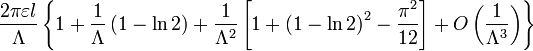 \ Frac {2 \ pi \ varepsilon l} {\ lambda} \ left \ {1+ \ frac {1} {\ lambda} \ left (1- \ ln 2 \ right) + \ frac {1} {\ lambda ^ {2}} \ left [1+ \ left (1- \ ln 2 \ right) ^ {2} - \ frac {\ pi ^ {2}} {12} \ right] + O \ left (\ frac {1 } {\ lambda ^ {3}} à droite) \ right \ \}