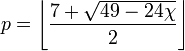 p = \ left \ lfloor \ frac {7 + \ sqrt {49-24 \ chi}} {2} \ right \ rfloor
