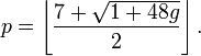 p = \ left \ lfloor \ frac {7 + \ sqrt {1 + 48g}} {2} \ right \ rfloor.