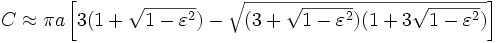 C \ approx \ pi un \ left [3 (1+ \ sqrt {1- \ varepsilon ^ 2}) - \ sqrt {(3+ \ sqrt {1- \ varepsilon ^ 2}) (1 + 3 \ sqrt {1 -! \ varepsilon ^ 2})} \ right] \ \,