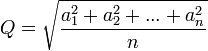 Q = \ sqrt {\ frac {a_1 ^ 2 + a_2 ^ 2 + ... + a_n ^ 2} {n}}