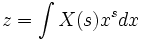 z = \ int X (s) x ^ s dx