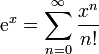 \ Mathrm {e} ^ x = \ sum_ {n = 0} ^ {\ infty} \ frac {x ^ n} {n!}