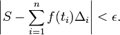 \ Left | S - \ sum_ {i = 1} ^ {n} f (t_i) \ Delta_i \ right | <\ epsilon.