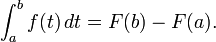 \ Int_a ^ b f (t) \, dt = F (b) - F (a).