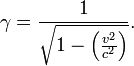 \ Gamma = \ frac {1} {\ sqrt {1 - \ left (\ frac {v ^ {2}} {c ^ {2}} \ right)}}.
