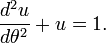 \ Frac {d ^ 2u} {d \ theta} ^ 2 + u = 1.