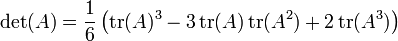\ Esquerda. \ Det (A) = \ frac {1} {6} \ left (\ operatorname {tr} (A) ^ 3-3 \ operatorname {tr} (A) \ operatorname {tr} (A ^ 2) + 2 \ operatorname {tr} (A ^ 3) \ right) \ right.