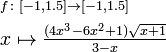 \ Begin {align} & \ scriptstyle f \ colon [-1,1.5] \ para [-1,1.5] \\ & \ textstyle x \ mapsto \ frac {(4x ^ 3-6x ^ 2 + 1) \ sqrt { x + 1}} {3-x} \ end {align}