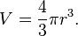 V = \ frac {4} {3} \ pi r ^ 3.