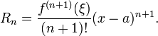 R_n = \ frac ^ {f {(n + 1)} (\ xi) {} (n + 1)!} (XA) ^ {n + 1}.