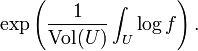 \ Exp \ left (\ frac {1} {\ hbox {} Vol (U)} \ int_U \ log f \ right).