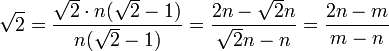 \ Sqrt {2} = \ frac {\ sqrt {2} \ cdot n (\ sqrt {2} -1)} {n (\ sqrt {2} -1)} = \ frac {2N- \ sqrt {2} n} {\ sqrt {2}} nn = \ frac {2n-m} {mn}