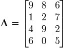 \ Mathbf {A} = \ begin {} bmatrix 9 & 8 & 6 \\ 1 & 2 & 7 \\ 4 e 9 & 2 & 6 \\ 0 & 5 \ end {bmatrix}