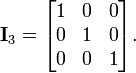 \ Mathbf {I} _3 = \ begin {} bmatrix 1 & 0 & 0 \\ 0 & 1 & 0 \\ 0 & 0 & 1 \ end {} bmatrix.