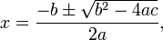 x = \ frac {-b \ pm \ sqrt {b ^ 2-4ac}} {} 2a,