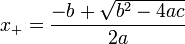 x_ + = \ frac {-b + \ sqrt {b ^ 2-4ac}} {2a}
