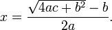 x = \ frac {\ sqrt {4ac + b ^ 2}} {-b 2a}.