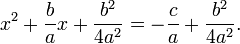 x ^ 2 + \ frac {b} {a} x + \ frac {b ^ 2} {4-A ^ 2} = - \ frac {c} {a} + \ frac {b ^ 2} {4-A ^ 2} \. , \!