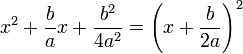 x ^ 2 + \ frac {b} {a} x + \ frac {b ^ 2} {4-A ^ 2} = \ left (x + \ frac {b} {2a} \ right) ^ 2