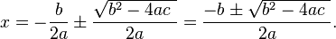 x = - \ frac {b} {2a} \ pm \ frac {\ sqrt {b ^ 2-4ac \}} {2a} = \ frac {-b \ pm \ sqrt {b ^ 2-4ac \}} { 2a}.