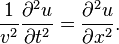 \ Frac {1} {v ^ 2} \ frac {\ partial ^ 2 u} {\ partial t ^ 2} = \ frac {\ partial ^ 2 u} {\ partial x ^ 2}. \,