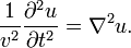 \ Frac {1} {v ^ 2} \ frac {\ u parcial ^ 2} {\ t ^ parcial 2} = \ nabla ^ 2 u. \,