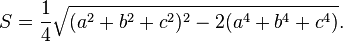 S = \ frac {1} {4} \ sqrt {(a ^ 2 + b ^ 2 + c ^ 2) ^ 2-2 (a ^ 4 + b ^ 4 + c ^ 4)}.