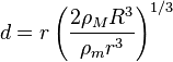 d = r \ left (\ frac {2 \ rho_M R ^ 3} {\ rho_m r ^ 3} \ right) ^ {1/3}