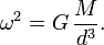 \ Omega ^ 2 = G \, \ frac {M} {d ^ 3}.